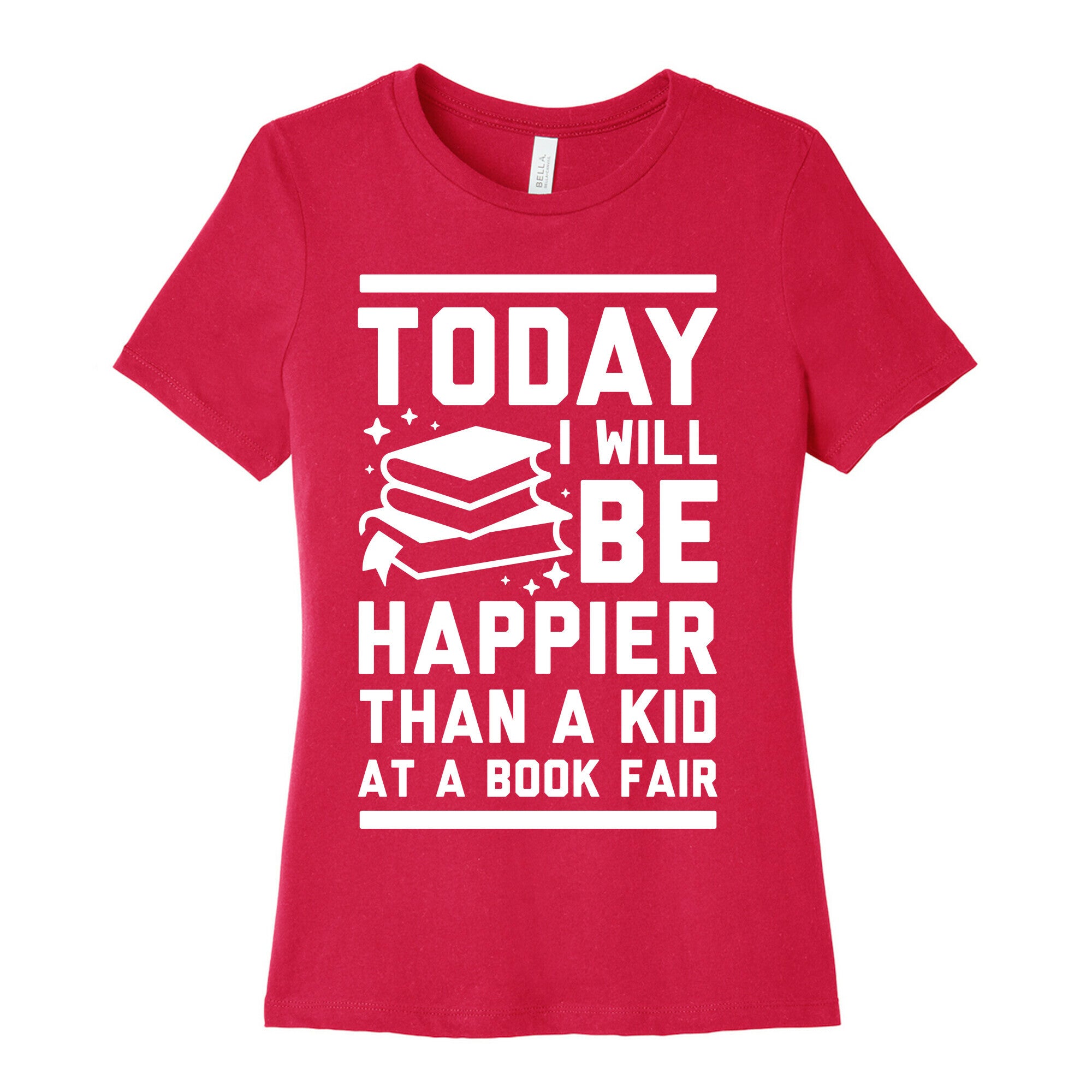Today I Will Be Happier Than a Kid at a Book Fair Women's Cotton Tee